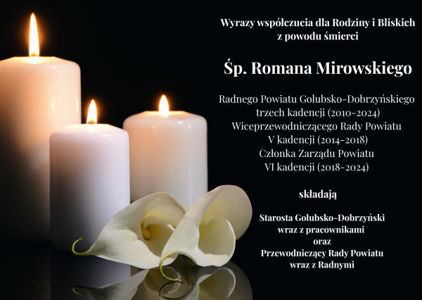 Wyrazy współczucia dla Rodziny i Bliskich z powodu śmierci Śp. Romana Mirowskiego składają Starosta Golubsko-Dobrzyński,...